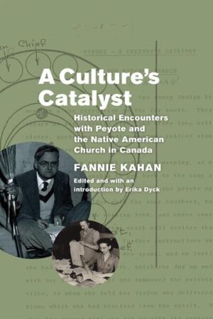 A Culture's Catalyst: Historical Encounters with Peyote and the Native American Church in Canada