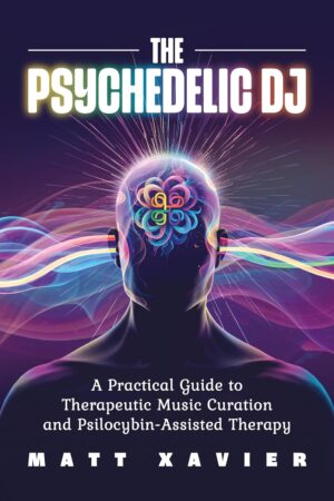 The Psychedelic DJ: A Practical Guide to Therapeutic Music Curation and Psilocybin-Assisted Therapy