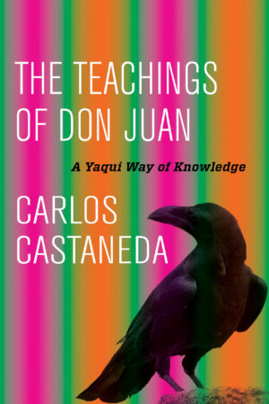 The Teachings of Don Juan: A Yaqui Way Of Knowledge
