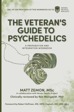 The Veteran's Guide to Psychedelics: A Preparation and Integration Workbook